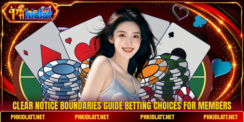 Clear notice boundaries guide betting choices for members