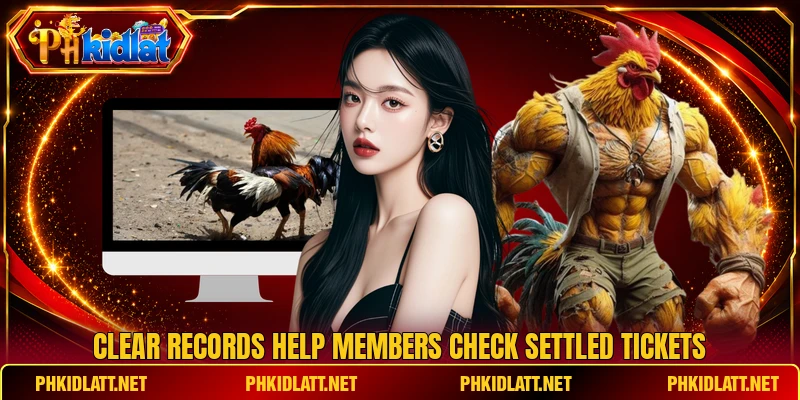 Clear records help members check settled tickets Clear records help members check settled tickets