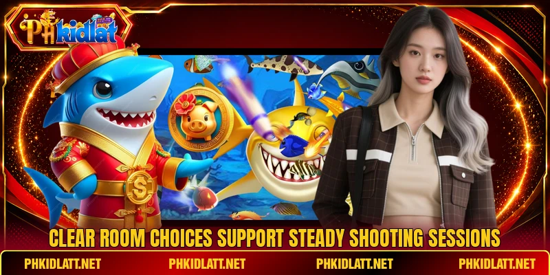 Clear room choices support steady shooting sessions