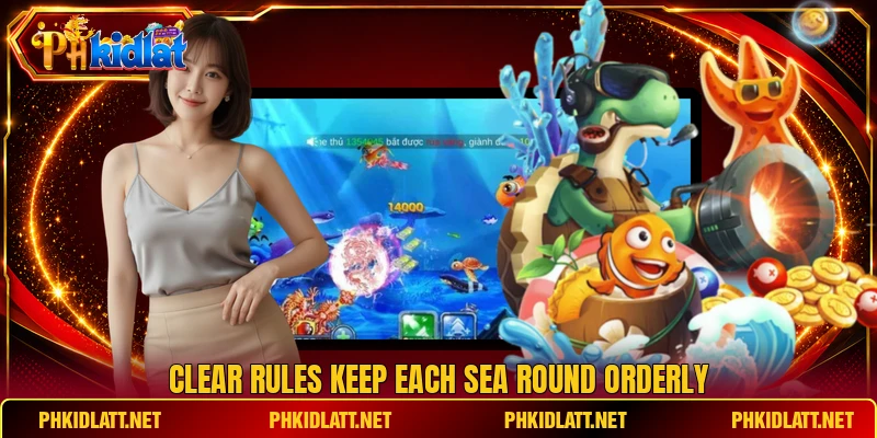 Clear rules keep each sea round orderly Clear rules keep each sea round orderly