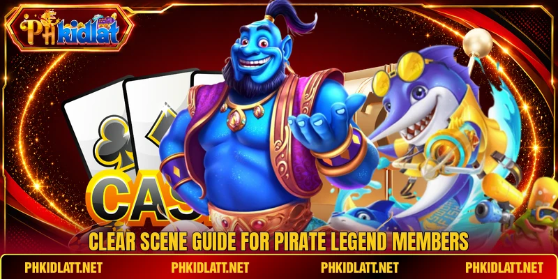 Clear scene guide for Pirate Legend members Clear scene guide for Pirate Legend members