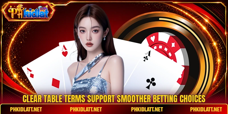 Clear table terms support smoother betting choices