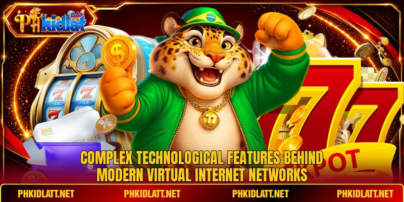 Complex technological features behind modern virtual internet networks