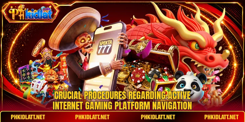 Crucial procedures regarding active internet gaming platform navigation