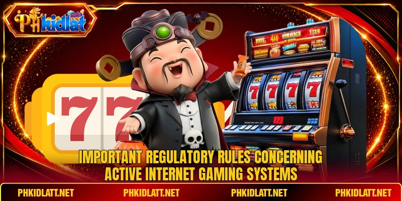 Important regulatory rules concerning active internet gaming systems