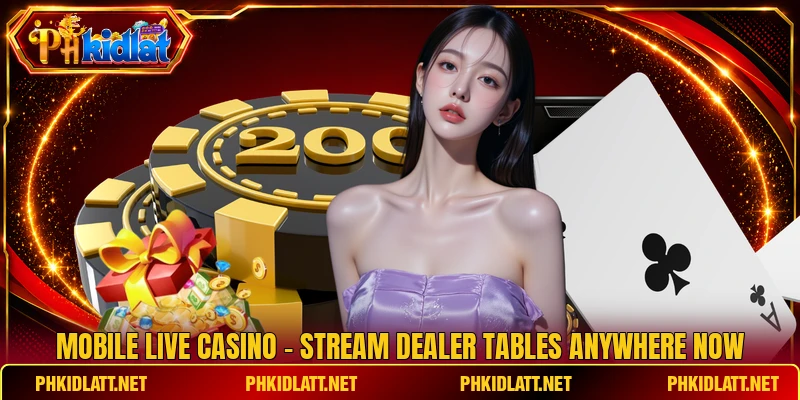 Mobile Live Casino - Stream Dealer Tables Anywhere Now