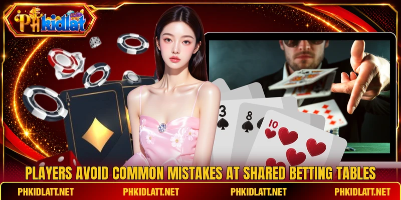 Players avoid common mistakes at shared betting tables Players avoid common mistakes at shared betting tables