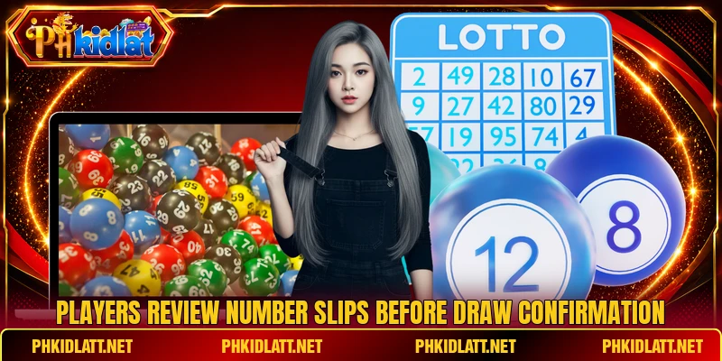 Players review number slips before draw confirmation Players review number slips before draw confirmation