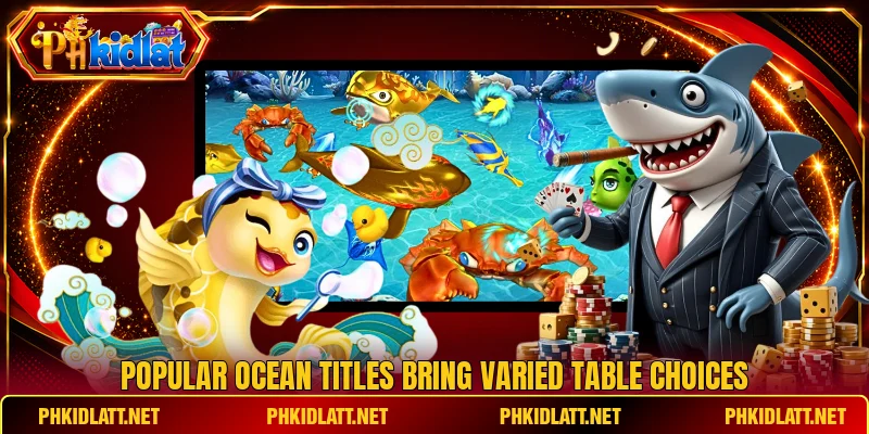 Popular ocean titles bring varied table choices