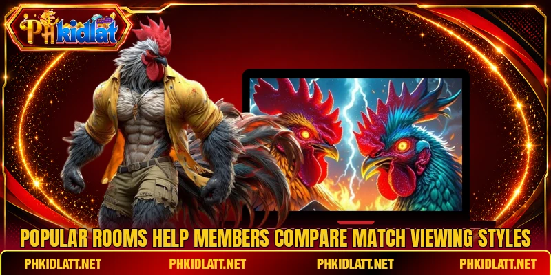 Popular rooms help members compare match viewing styles