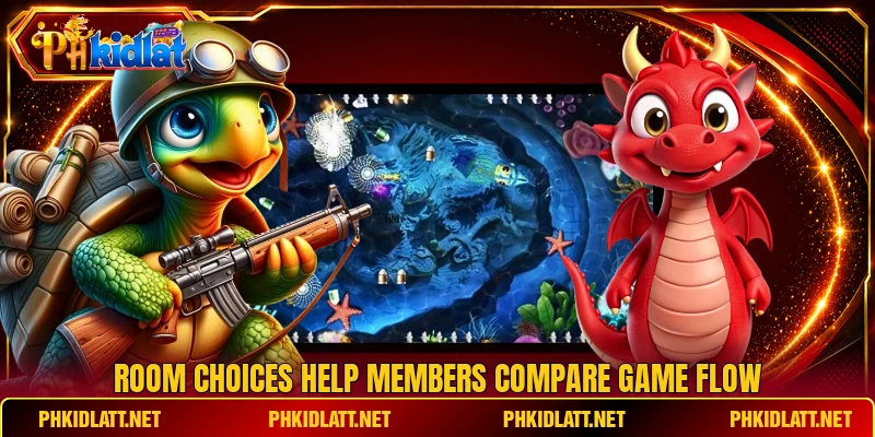 Room choices help members compare game flow Room choices help members compare game flow
