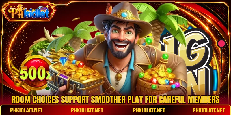 Room choices support smoother play for careful members