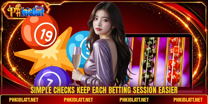 Simple checks keep each betting session easier Simple checks keep each betting session easier