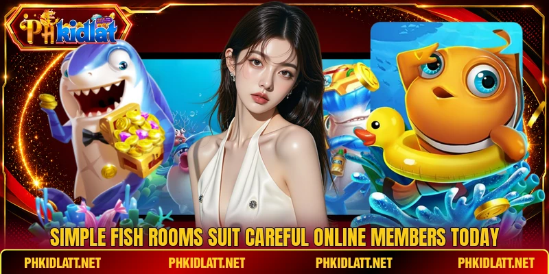 Simple Fish rooms suit careful online members today