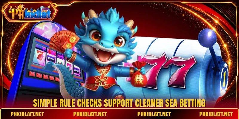 Simple rule checks support cleaner sea betting Simple rule checks support cleaner sea betting
